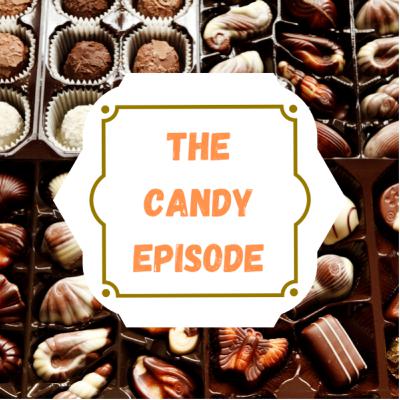 The Candy Episode! The Candy Episode!