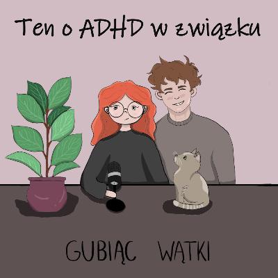 #7 ADHD w związku. Katastrofa... czy przygoda? #7 ADHD w związku. Katastrofa... czy przygoda?