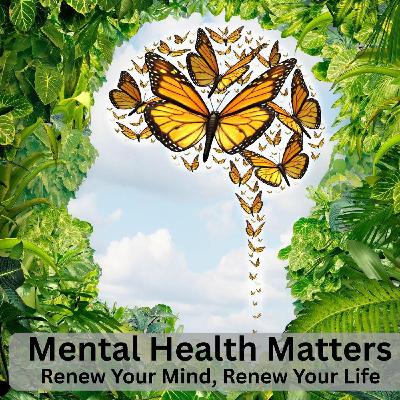 Mental Health Matter- Renew Your Mind, Renew Your Life - Episode #004 | ANXIETY Mental Health Matter- Renew Your Mind, Renew Your Life - Episode #004 | ANXIETY