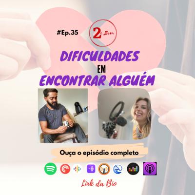 #35 - Dificuldades em encontrar Alguém