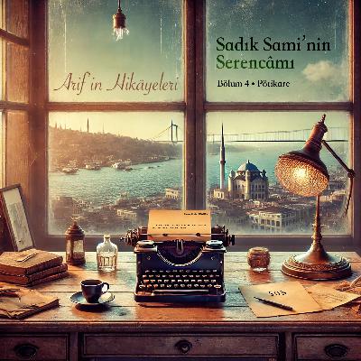 Sadık Sami’nin Serencâmı | Bölüm 4 • Pötikare | Son