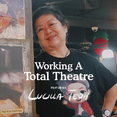 Ep 3: “Working a Total Theatre” feat. Lucilla Teoh