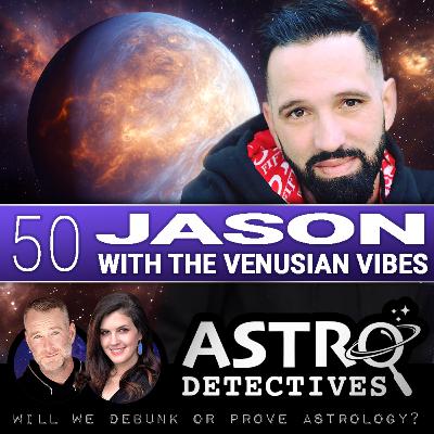 Case 50: Jason with the Venusian Vibes Case 50: Jason with the Venusian Vibes