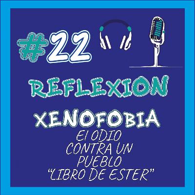 #22 El ODIO XENOFOBICO contra un pueblo