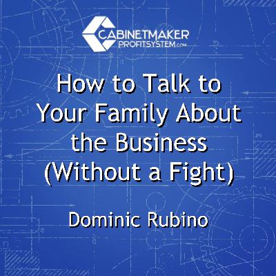 How to Talk to Your Family About the Business (Without a Fight) How to Talk to Your Family About the Business (Without a Fight)