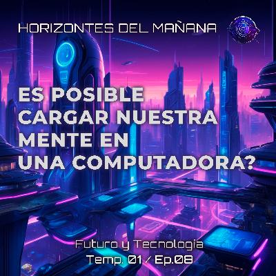 8: Es posible cargar nuestra mente en una computadora? 8: Es posible cargar nuestra mente en una computadora?