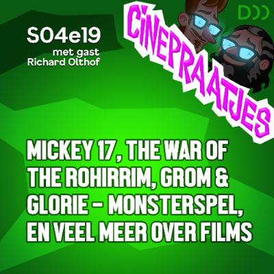 S04e19 - Mickey 17, The War of the Rohirrim, Monsterspel Grom & Glorie en veel meer over films