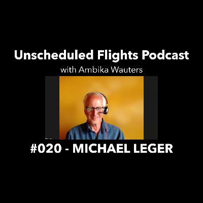 MICHAEL LEGER -- Unscheduled Flights Podcast #020 MICHAEL LEGER -- Unscheduled Flights Podcast #020