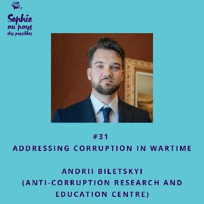 #31 🇬🇧 Ukraine: Addressing corruption in wartime – Andrii Biletskyi