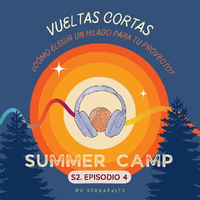 SS · E4 · VUELTAS CORTAS - SUMMER CAMP -¿Cómo elegir el hilado para tu proyecto y pedir yarn support?