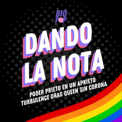 Dando La Nota 029 - Poder Prieto en un aprieto | Turbulence Drag Queen sin corona