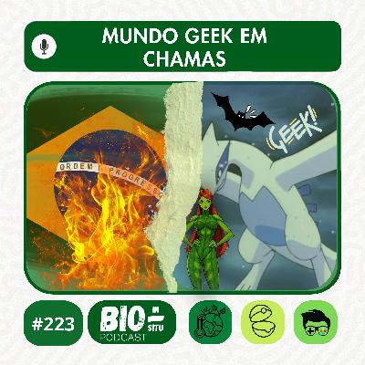 223 - Mundo geek em chamas