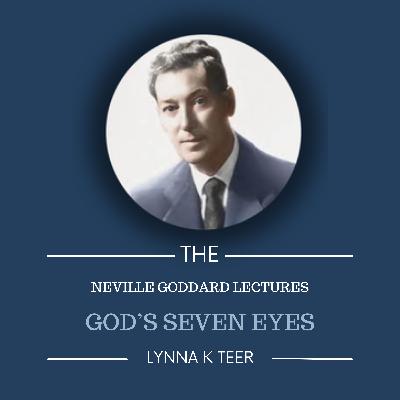 God's Seven Eyes | The Neville Goddard Lectures Podcast God's Seven Eyes | The Neville Goddard Lectures Podcast