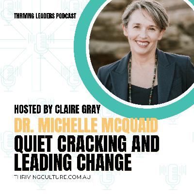 Quiet Cracking and Leading Change with Dr Michelle McQuaid Quiet Cracking and Leading Change with Dr Michelle McQuaid