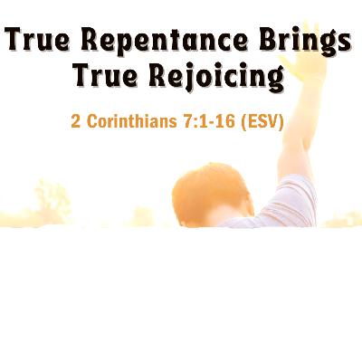 True Repentance brings True Rejoicing True Repentance brings True Rejoicing
