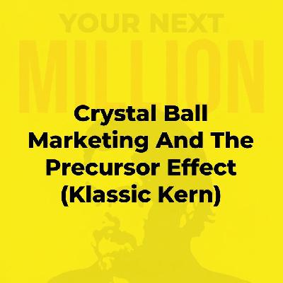 Crystal Ball Marketing And The Precursor Effect (Klassic Kern) Crystal Ball Marketing And The Precursor Effect (Klassic Kern)