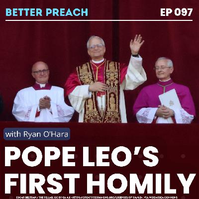 97. Pope Leo's First Homily with Ryan O'Hara