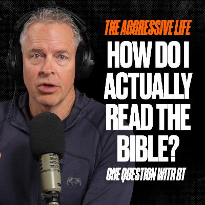 How Do I Actually Read the Bible? — One Question with BT