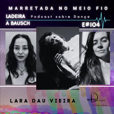 E#104 - Vulnerabilidade como potência - Lara Dau Vieira