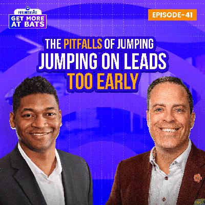 EPISODE 41 - The Pitfalls of Jumping on Leads Too Early