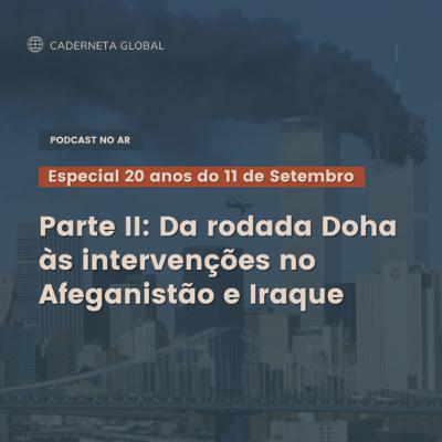 Especial 11 de Setembro: Da rodada Doha às intervenções no Afeganistão e Iraque