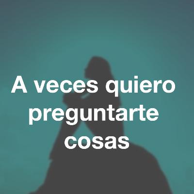 Gloria Fuertes - A veces quiero preguntarte cosas Gloria Fuertes - A veces quiero preguntarte cosas