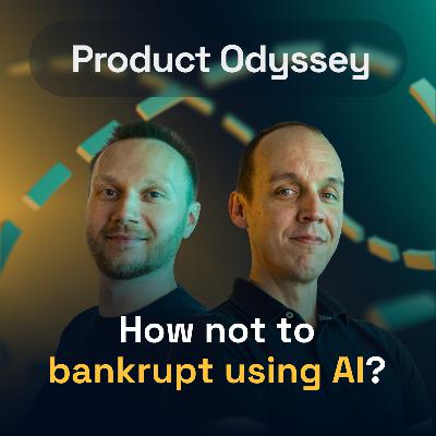 How not to bankrupt using AI on your project? | Product Odyssey #02