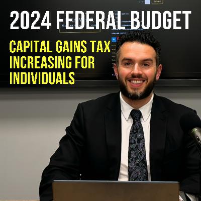 2024 Federal Budget: Capital Gains Tax increase for individuals.