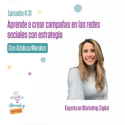AYE 31: Aprende a crear campañas en las redes sociales con estrategia Con Adaleza Morales