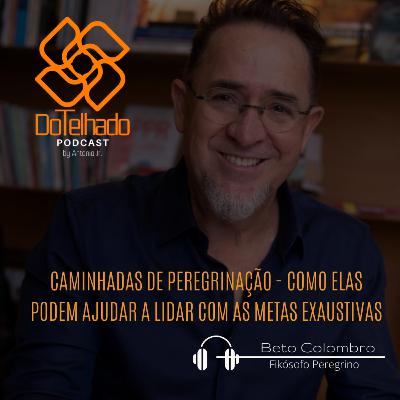 Caminhas de Peregrinação - como ajuda a lidar com as metas exaustivas com Beto Colombo Caminhas de Peregrinação - como ajuda a lidar com as metas exaustivas com Beto Colombo
