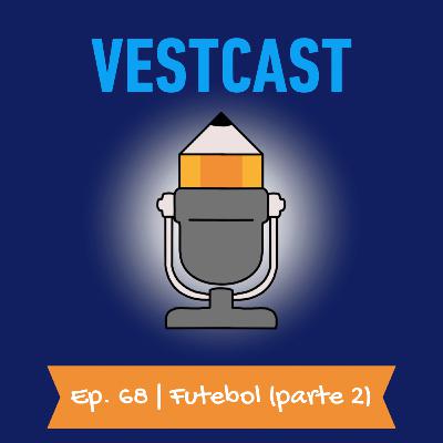 Ep. 68 | Futebol (parte 2)