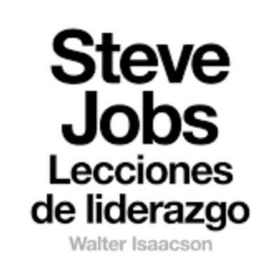 #34 Steve Jobs, lecciones de liderazgo de Walter Isaacson