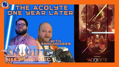 The Acolyte - One Year Later w/ Andi Hodges | Knights of The Nerd Republic Ep 185