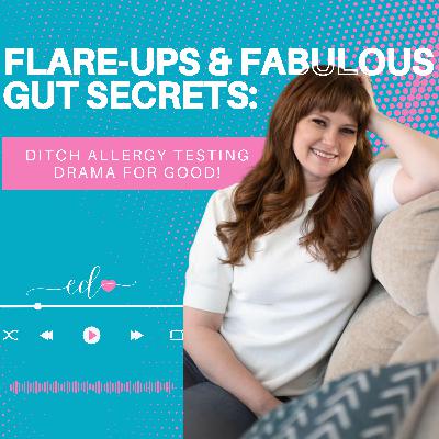 Flare-Ups & Fabulous Gut Secrets: Ditch Allergy Testing Drama for Good!