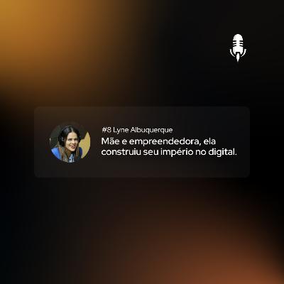 Adminercast #8 - Lyne Albuquerque | Mãe e empreendedora, ela construiu seu império no digital