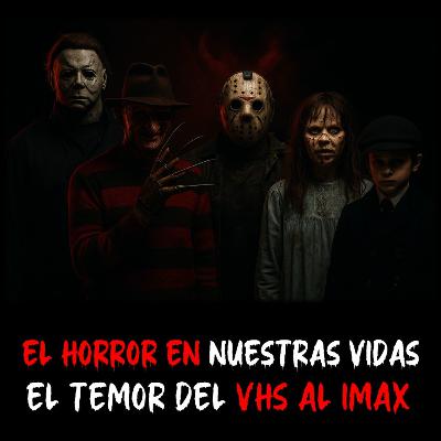72 - El Horror En Nuestras Vidas y Su Evolución (La Casita del Horror VIII)