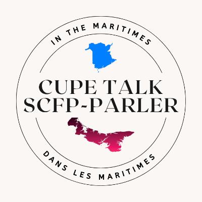 CUPE Talk In The Maritimes Episode 31 CUPE Talk In The Maritimes Episode 31