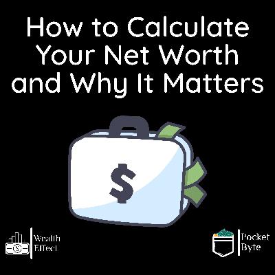 How to Calculate Your Net Worth and Why It Matters | Pocket Byte #28 How to Calculate Your Net Worth and Why It Matters | Pocket Byte #28