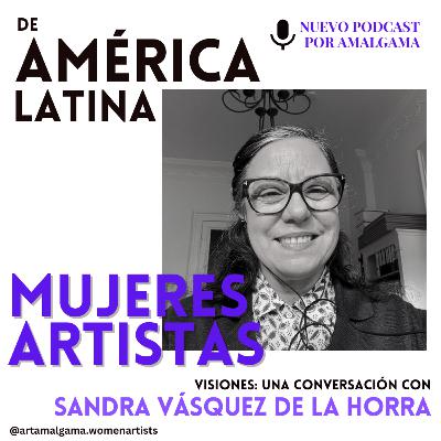 Visiones: una conversacion con Sandra Vasquez de la Horra