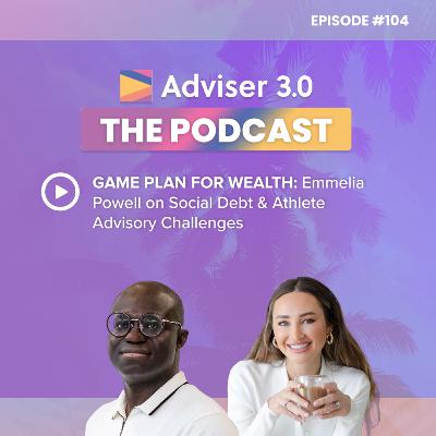 Ep.104 - Game Plan for Wealth: Emmelia Powell on Social Debt & Athlete Advisory Challenges