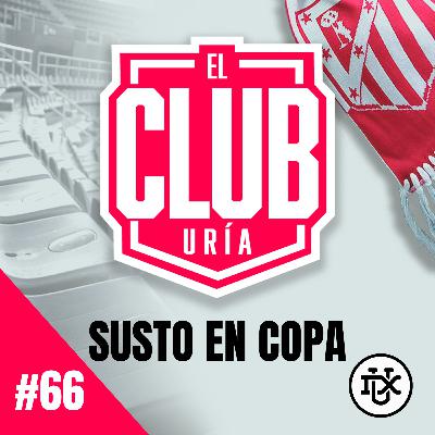 SUSTO EN COPA | Club Uría #66