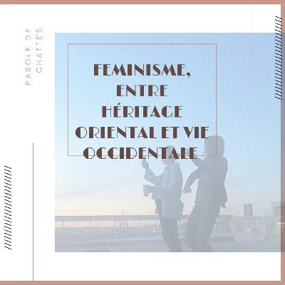 Épisode 2 - Féminisme : entre héritage oriental et vie occidentale