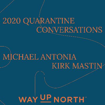 Quarantine Conversations – Michael Antonia + Kirk Mastin