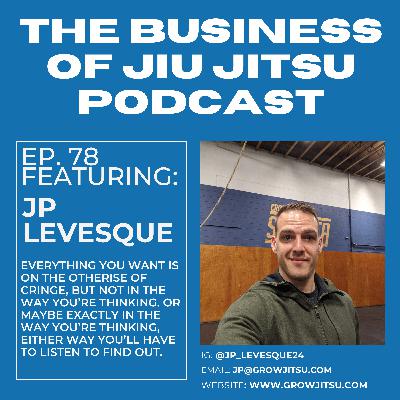 Ep. 78 - JP Levesque - Everything you want is on the other side of cringe Ep. 78 - JP Levesque - Everything you want is on the other side of cringe
