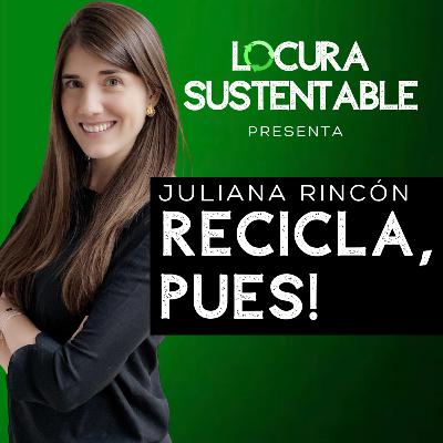 6: Recicla Pues con Juliana Rincón
