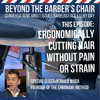 Episode 051 - Ergonomics for Barbers - Interview with Ron Wada, Founder of the Ergonami Method