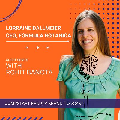 Ep.9-Guest Series: Lorraine Dallmeier, Ceo, Formula Botanica on What Beauty Founders Don't Know
