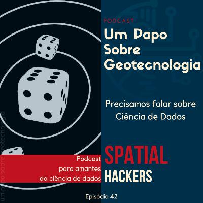 Papo #42 - Precisamos falar sobre ciência de dados /feat. Spatial Hackers | João Ataíde e Vitor Zanetti |