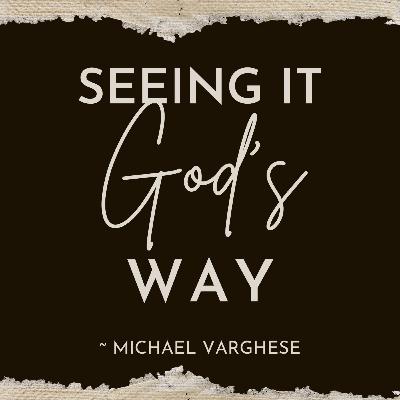 Seeing it GOD's way - Michael Varghese.