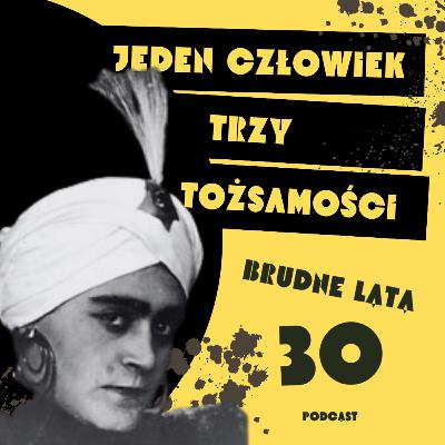 Jeden człowiek - trzy tożsamości | 7. BRUDNE LATA 30.